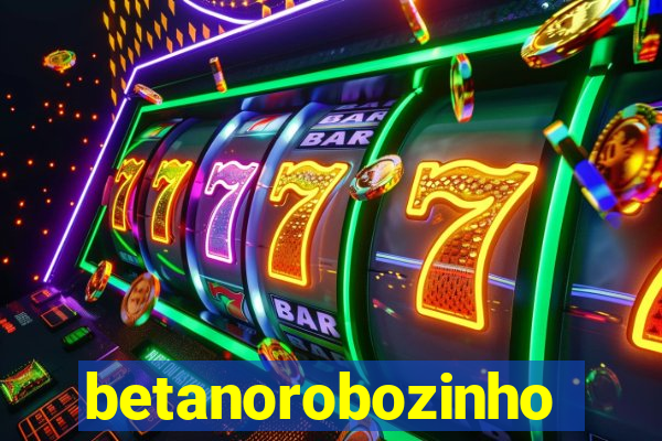 betanorobozinho