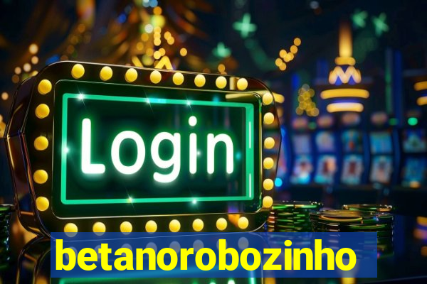 betanorobozinho