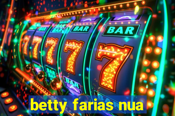 betty farias nua