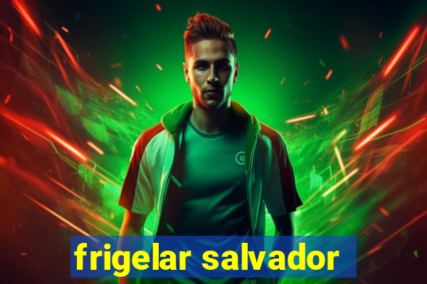 frigelar salvador