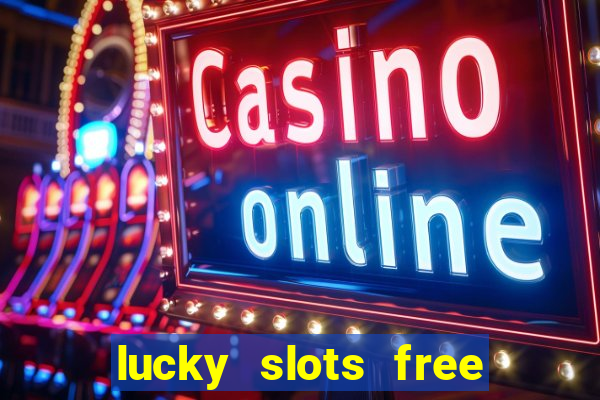 lucky slots free casino games win real money