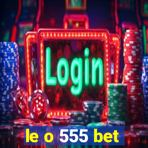 le o 555 bet