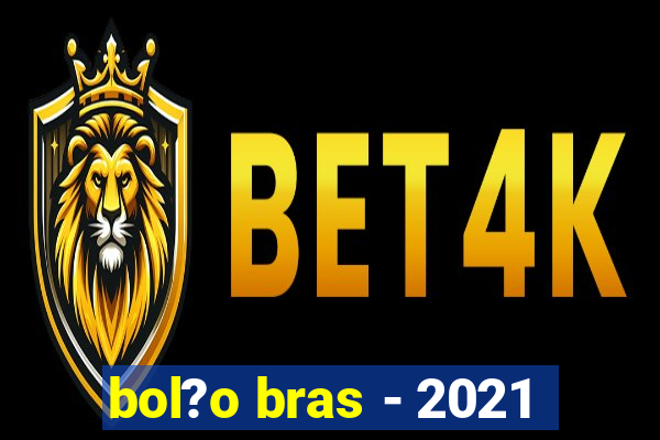 bol?o bras - 2021