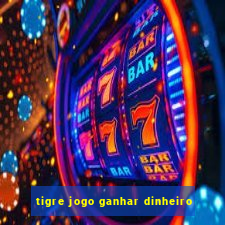 tigre jogo ganhar dinheiro