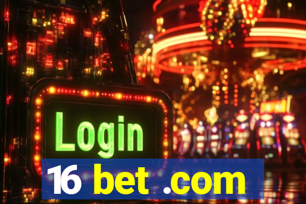 16 bet .com