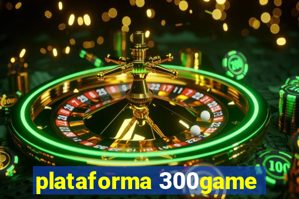 plataforma 300game