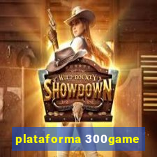 plataforma 300game