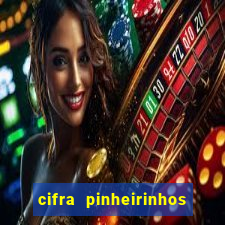 cifra pinheirinhos que alegria