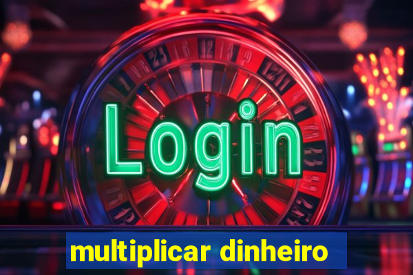 multiplicar dinheiro