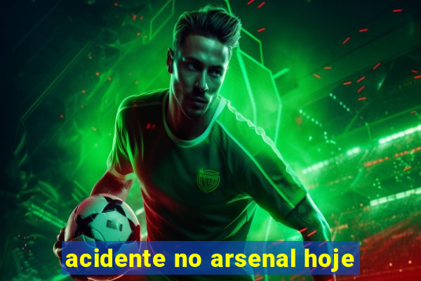 acidente no arsenal hoje