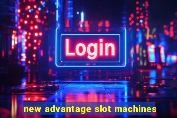 new advantage slot machines