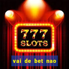 vai de bet nao consigo sacar