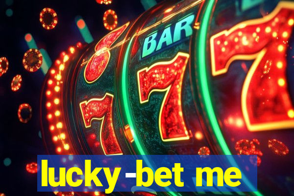 lucky-bet me