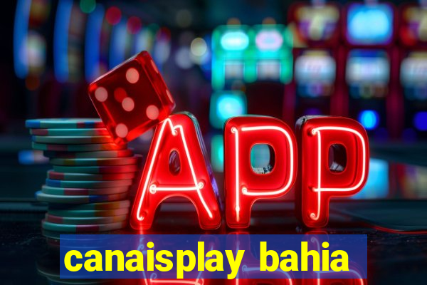 canaisplay bahia