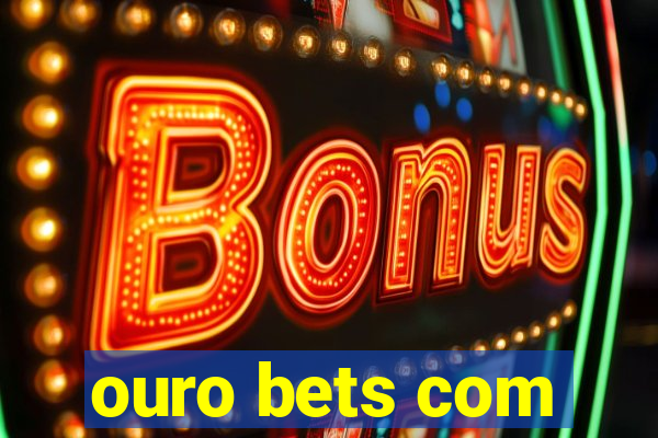 ouro bets com