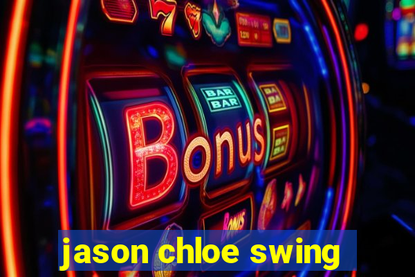 jason chloe swing