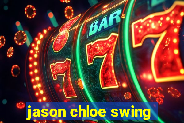 jason chloe swing