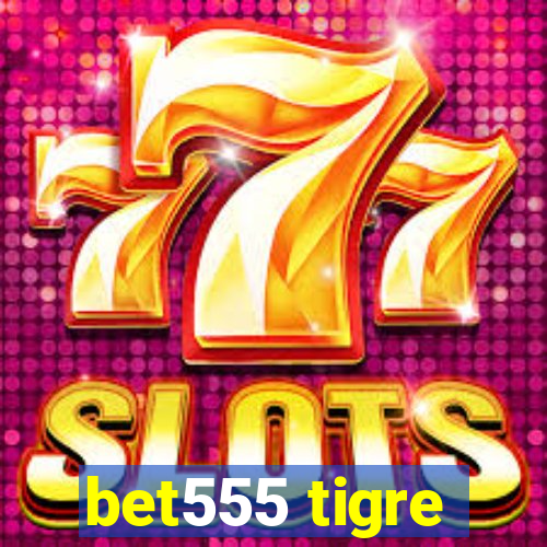 bet555 tigre