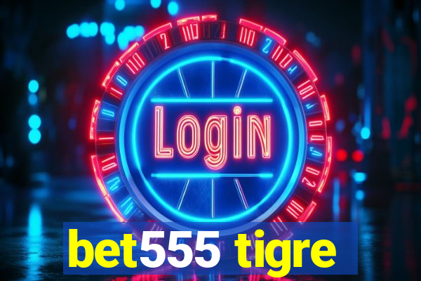 bet555 tigre