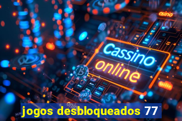 jogos desbloqueados 77