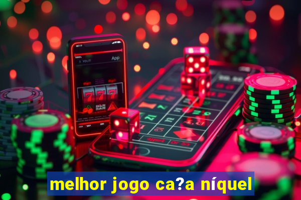 melhor jogo ca?a níquel