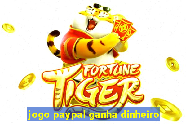 jogo paypal ganha dinheiro