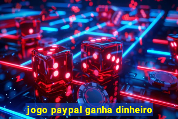 jogo paypal ganha dinheiro