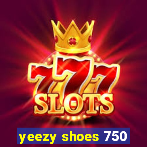 yeezy shoes 750