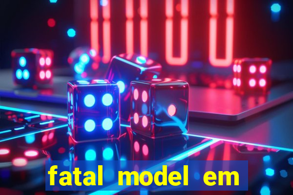 fatal model em eunapolis bahia