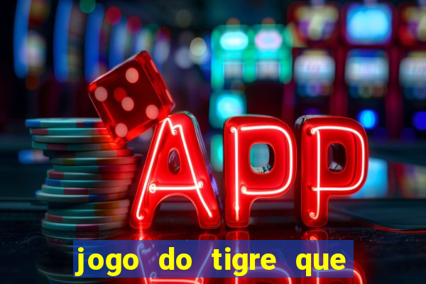 jogo do tigre que ganha dinheiro ao se cadastrar