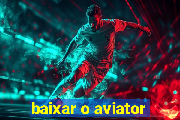 baixar o aviator