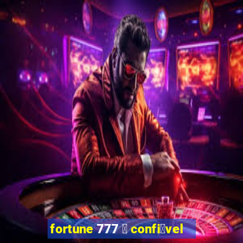 fortune 777 茅 confi谩vel