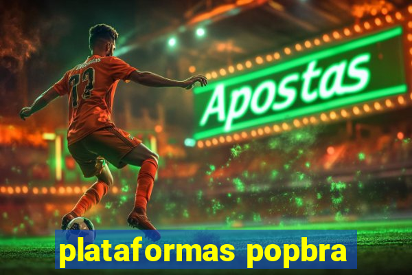 plataformas popbra