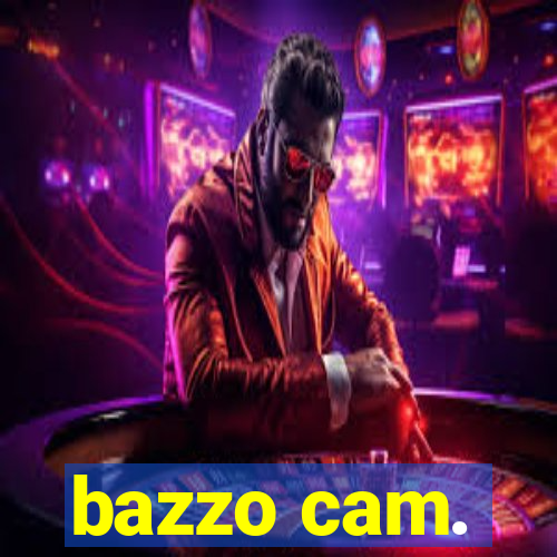 bazzo cam.