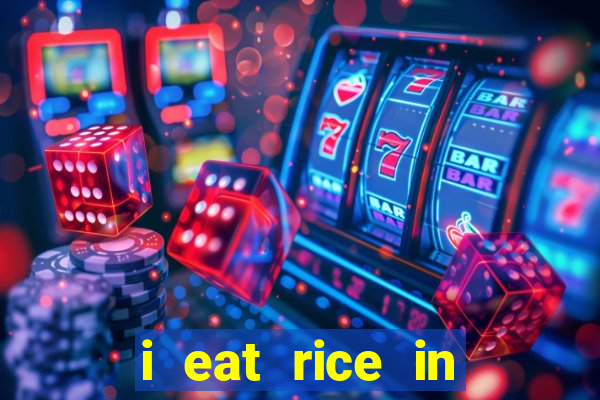 i eat rice in another world