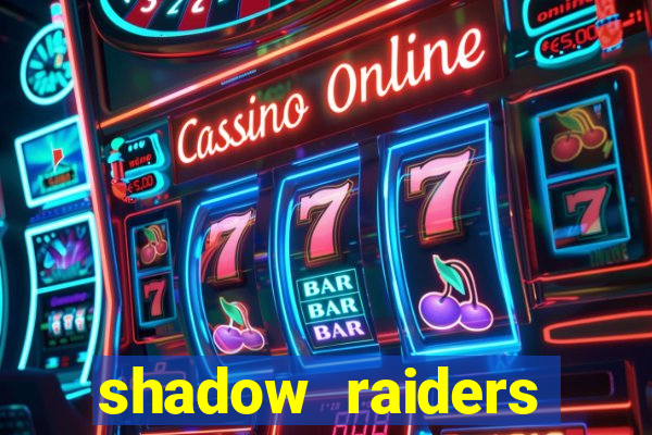 shadow raiders multimax slot