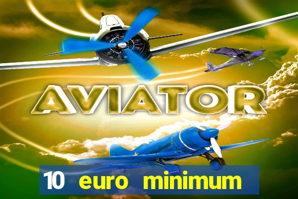 10 euro minimum deposit casino