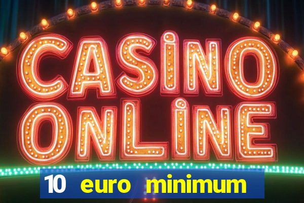 10 euro minimum deposit casino