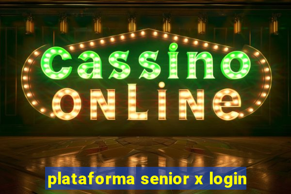 plataforma senior x login