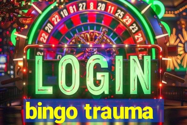 bingo trauma