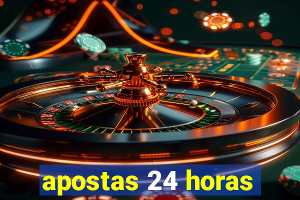 apostas 24 horas