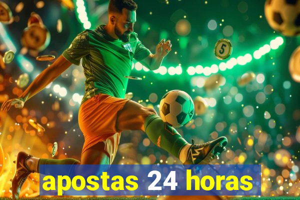 apostas 24 horas