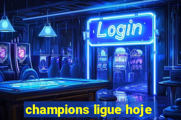 champions ligue hoje