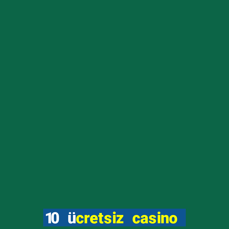 10 ücretsiz casino bonusu depozito yok