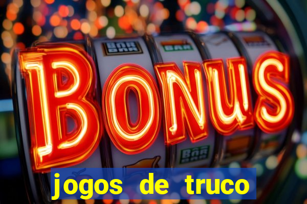 jogos de truco online que ganha dinheiro