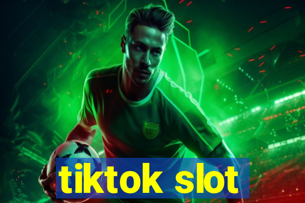 tiktok slot