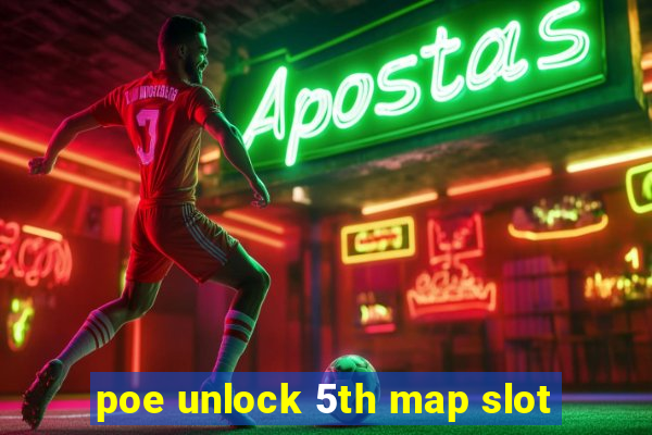 poe unlock 5th map slot