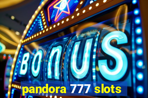 pandora 777 slots