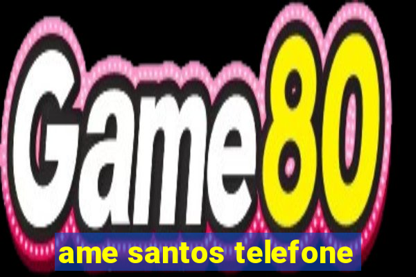 ame santos telefone