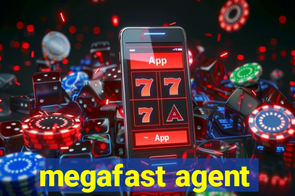 megafast agent